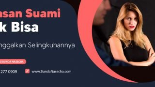 Alasan Suami Tidak Bisa Meninggalkan Selingkuhannya