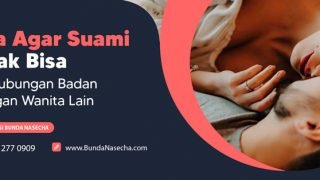 agar Suami Tidak Bisa Berhubungan Badan Dengan Wanita Lain