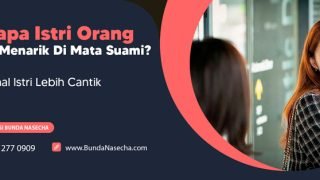 Kenapa Istri Orang Lebih Menarik Di Mata Suami